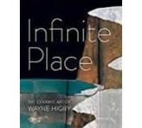 Infinite Place: The Ceramic Art Of Wayne Higby