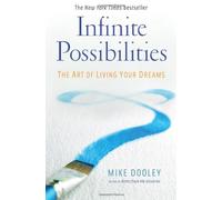Infinite Possibilities: The Art Of Living Your Dreams