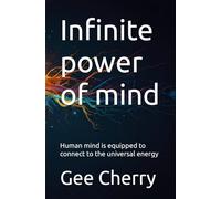 Infinite power of mind: Human mind is equipped to connect to the universal energy