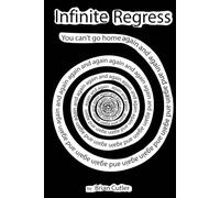 Infinite Regress: You can't go home again and again and again and again and again and again and again and again and again and again...