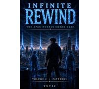INFINITE REWIND: THE APEX HUNTER CHRONICLES: VOLUME 2 - PATTERNS