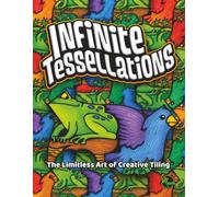 Infinite Tessellations: The Limitless Art of Creative Tiling (Outside-the-Lines Puzzle Collection)
