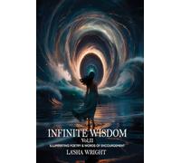 Infinite Wisdom Illuminating poetry and words of Encouragement Volume II