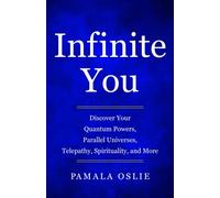 Infinite You: Discover Your Quantum Powers, Parallel Universes, Telepathy, Spirituality, and More