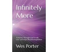 Infinitely More: A Journey Through Grief to Life, Love, and Hope Beyond Imagination