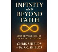 Infinity and Beyond Faith: Unstoppable Belief for an Unlimited God