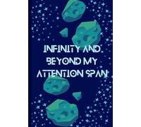Infinity and Beyond My Attention Span: Funny Quote, Funny Gift Notebook Journal, Gift For Co-workers, Friends and Family, Gag Gift 120 Pages