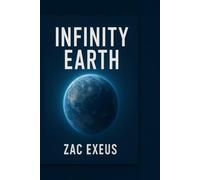 Infinity Earth: Zac Exeus and the Search for His Lost Father