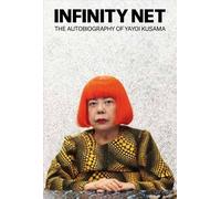 Infinity Net The Autobiography of Yayoi Kusama (Paperback) /anglais