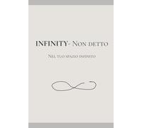 INFINITY-Non detto: Un diario per ciò che non dici (nel tuo spazio infinito)