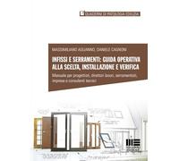 Infissi e serramenti: guida operativa alla scelta, installazione e verifica. Manuale per progettisti, direttori lavori, serramentisti, imprese e ... (Ambiente territorio edilizia urbanistica)