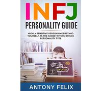 INFJ Personality Guide: Highly Sensitive Person Understand Yourself As The Rarest Myers-Briggs Personality Type:: 1 (Unlock self)