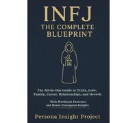 INFJ THE COMPLETE BLUEPRINT: The All-in-One Guide to Traits, Love, Family, Career, Relationships, and Growth -With Workbook Exercises and Bonus Enneagram Insights