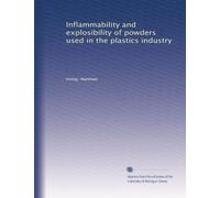 Inflammability and explosibility of powders used in the plastics industry