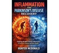 INFLAMMATION AND PARKINSON’S DISEASE RECOVERY: Exploring the Role of Chronic Inflammation in Parkinson’s Disease and Brain Health