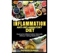 Inflammation: Anti-Inflammatory Diet: Overcome Inflammation Naturally Without Taking Medication