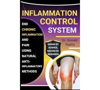 Inflammation Control System: End Chronic Inflammation And Pain Using Natural Anti-Inflammatory Methods