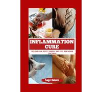 Inflammation Cure: Relieve Pain, Boost Energy And Feel New Again: 1 (HEALTH AND WELLNESS (SELF HELP))