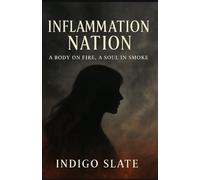 Inflammation Nation: A Body on Fire, A Soul in Smoke (Bodies That Break, Souls That Don’t)