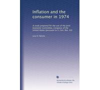 Inflation and the consumer in 1974: A study prepared for the use of the Joint Economic Committee, Congress of the United States (pursuant to S. Con. Res. 93)