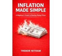 Inflation Made Simple: A Beginner’s Guide to Rising Prices, Purchasing Power, Interest Rates, and How Inflation Really Works