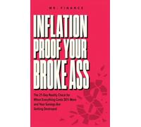 Inflation Proof Your Broke Ass: The 21-Day Reality Check for When Everything Costs 30% More and Your Savings Are Getting Destroyed