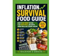 Inflation Survival Food Guide: Save Money on Groceries, Plan Budget-Friendly Meals, and Thrive During Rising Prices and Economic Uncertainty