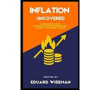 Inflation Uncovered: Safeguard Your Savings and Investments in a Rapidly Changing World