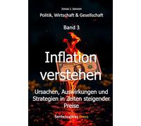 Inflation verstehen: Ursachen, Auswirkungen und Strategien in Zeiten steigender Preise (Politik, Wirtschaft & Gesellschaft)