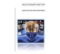 INFLATIONARY MATTER: ¿WHAT DO YOU FEED YOUR MIND?