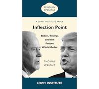 Inflection Point: Biden, Trump, and the Future World Order: A Lowy Institute Paper: Penguin Special