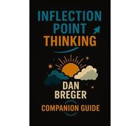 Inflection Point Thinking - A Guide for Parents and Mentors:: Mastering Uncertainty, Finding Direction & Building a Future That Works for You (Inflection Point Thinking Series)