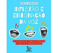 INFLEXAO E ENTONACAO DA VOZ 50 EXERCICIOS PARA ESTIMULAR A FALA E A COMUNICACAO