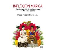 Inflexion Marica: Escrituras Del Descalabro Gay En America Latina