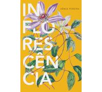 Inflorescência: A Vida Interior das Plantas (Livro1)
