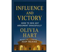 Influence and Victory: How to Win Any Argument Gracefully