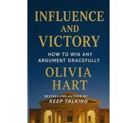 Influence and Victory: How to Win Any Argument Gracefully