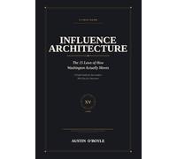 Influence Architecture: The 15 Laws of How Washington Actually Moves: A Field Guide for the Leaders Who Pay for Outcomes