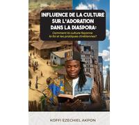 INFLUENCE DE LA CULTURE SUR L’ADORATION DANS LA DIASPORA: Comment la culture façonne la foi et les pratiques chrétiennes