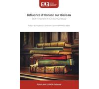 Influence d'Horace sur Boileau: Etude comparative de leurs ¿uvres poétiquesPréface du Professeur Ordinaire Laurent KAPAND'a MBAL