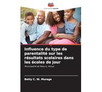 Influence du type de parentalité sur les résultats scolaires dans les écoles de jour: Municipalité de Nakuru, Kenya