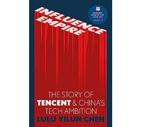 Influence Empire: The Story of Tencent and China's Tech Ambition