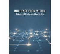 Influence From Within: A Blueprint For Informal Leadership