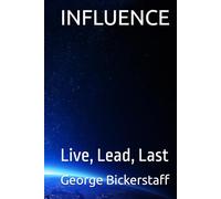 INFLUENCE: Live, Lead, Last (The Global Leaders: Life's Lessons)