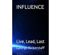 INFLUENCE: Live, Lead, Last (The Global Leaders: Life's Lessons)