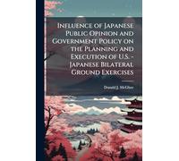 Influence of Japanese Public Opinion and Government Policy on the Planning and Execution of U.S. - Japanese Bilateral Ground Exercises
