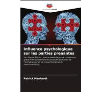 Influence psychologique sur les parties prenantes: Le ' Psycho Pitch ' : une nouvelle façon de convaincre, grâce à des connaissances issues des ... de la psychologie et du neuromarketing