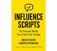 INFLUENCE SCRIPTS: 30 Social Skills You Can Use Today - Scripts & 5-Minute Drills (The Triple Edge Men’s Series)