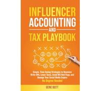 Influencer Accounting and Tax Playbook: Simple, Time-Saving Strategies to Maximize Write-Offs, Lower Taxes, Avoid IRS Red Flags, and Manage Your ... Needed (Business and Tax Playbook Series)