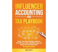Influencer Accounting and Tax Playbook: Simple, Time-Saving Strategies to Maximize Write-Offs, Lower Taxes, Avoid IRS Red Flags, and Manage Your ... Needed (Business and Tax Playbook Series)